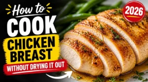 How to Cook Chicken Breast Without Drying It Out 2026