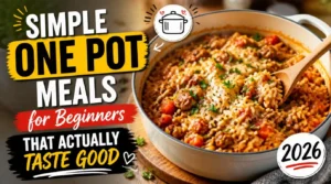 Simple One Pot Meals for Beginners That Actually Taste Good 2026